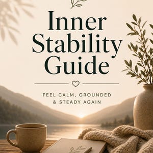 Può includere: Un'immagine serena con una tazza, un diario e una penna su una superficie di legno, con una coperta accogliente e un vaso con vegetazione. Il testo "Inner Stability Guide" è visualizzato, insieme alle parole "Feel Calm, Grounded & Steady Again."
