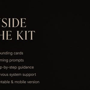 May include: A black informational graphic with beige text that reads INSIDE THE KIT followed by a list of items: grounding cards, calming prompts, step-by-step guidance, nervous system support, and printable & mobile version, each preceded by a bullet point.
