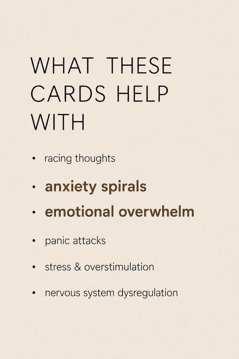 May include: A beige card featuring the black text WHAT THESE CARDS HELP WITH followed by a list: racing thoughts, anxiety spirals, emotional overwhelm, panic attacks, stress & overstimulation, and nervous system dysregulation.