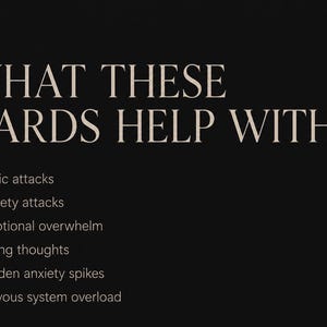 May include: A black informational card with beige text that reads: WHAT THESE CARDS HELP WITH, followed by a list: panic attacks, anxiety attacks, emotional overwhelm, racing thoughts, sudden anxiety spikes, and nervous system overload.
