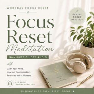 May include: Image promoting a meditation audio program. The text reads "Focus Reset Meditation" with "10-Minute Guided Audio." A notebook, headphones, and pen are arranged on a table. The notebook says "Focus on What Matters."