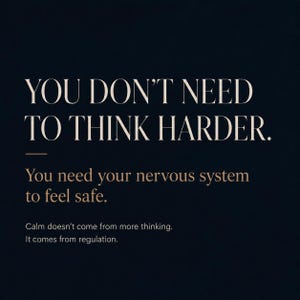 May include: A dark navy blue graphic print featuring the white text: YOU DON'T NEED TO THINK HARDER. Below this, in a lighter tan font, the text reads: You need your nervous system to feel safe. Calm doesn't come from more thinking. It comes from regulation.