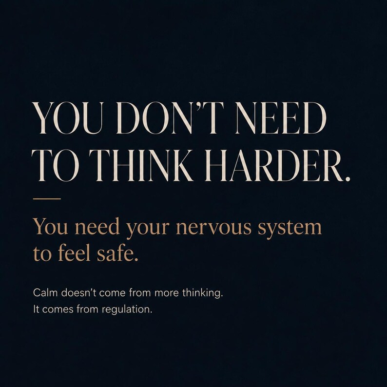 May include: A dark navy blue graphic print featuring the white text: YOU DON'T NEED TO THINK HARDER. Below this, in a lighter tan font, the text reads: You need your nervous system to feel safe. Calm doesn't come from more thinking. It comes from regulation.
