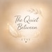 The Quiet Between