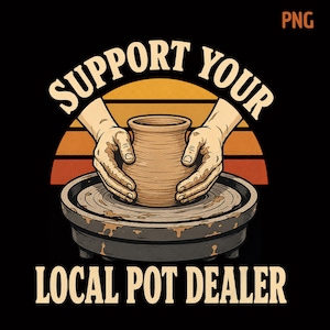 Puede incluir: Una ilustración gráfica que muestra un par de manos dando forma a una vasija de barro en un torno de alfarero. El diseño incluye un fondo de atardecer con franjas naranjas y amarillas y el texto SUPPORT YOUR LOCAL POT DEALER en letra clara.