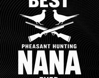 Best Pheasant Hunting Nana Ever Pheasant Season PNG: Hunting Lover Grandma PNG Upland Bird Hunter Design (Digital Download)