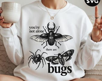 You're Not Alone There Are Bugs PNG & SVG - Creepy Insect Humor Spooky Bug Illustration (Digital Download)