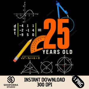May include: A graphic design featuring the large orange number 25 and the text YEARS OLD, surrounded by mathematical elements including a coordinate plane graph, a matrix determinant, a yellow pencil, a protractor, and geometric circle diagrams.