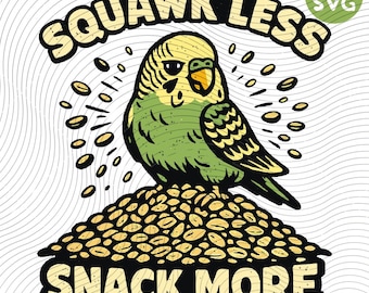 Squawk Less Snack More PNG SVG, Funny Budgie Parakeet Lover Design, Cute Pet Bird Humor Shirt Graphic, Sublimation Cricut Digital Download
