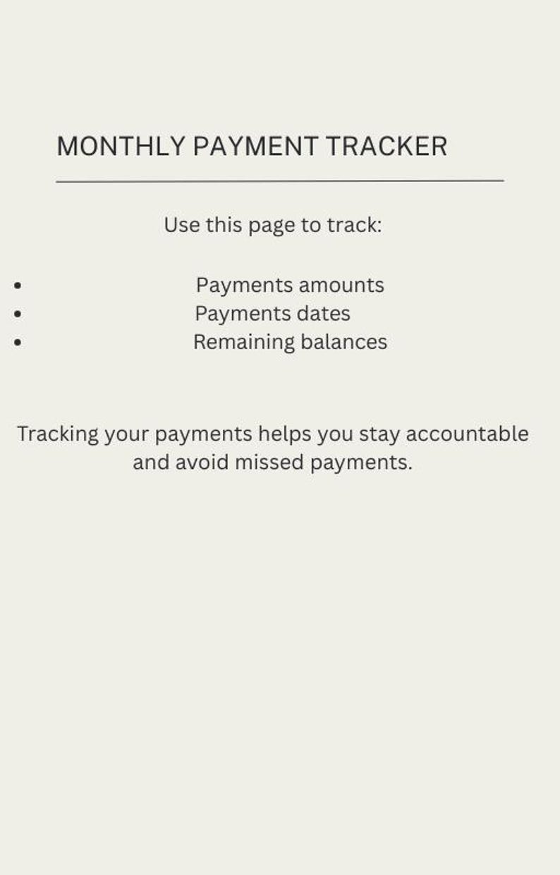 May include: A beige page with the text "MONTHLY PAYMENT TRACKER." The page lists "Payments amounts," "Payments dates," and "Remaining balances" to track. The text encourages users to stay accountable and avoid missed payments.