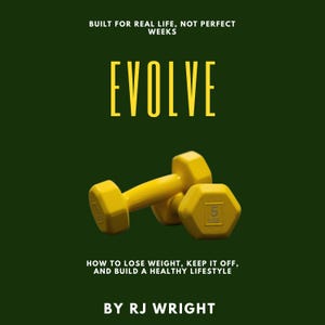 May include: A book cover with the title "EVOLVE" in yellow letters. Below the title are two yellow 5-pound dumbbells. The book's subtitle reads "HOW TO LOSE WEIGHT, KEEP IT OFF, AND BUILD A HEALTHY LIFESTYLE" by RJ Wright.