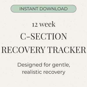 May include: A digital download graphic with the text "INSTANT DOWNLOAD" at the top. The text below reads "12 week C-SECTION RECOVERY TRACKER" and "Designed for gentle, realistic recovery."
