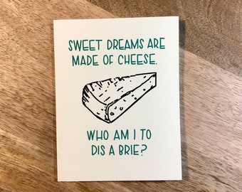 Sweet Dreams Are Made of Cheese. Who Am I To Dis A Brie - Funny Greeting Card for any occasion