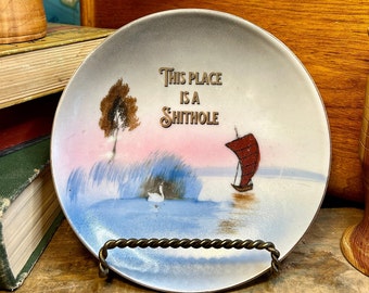 Dirty Dishes - Upcycled Vintage Plate "This Place is a Sh!thole" Funny OOAK Unique Dish Gift Snarky Mean