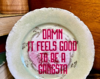 Dirty Dishes - Upcycled Vintage Plate "Damn It Feels Good to be a Gangsta" Funny OOAK Unique Dish Gift Snarky Mean Sarcastic