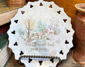 Dirty Dishes - Upcycled Vintage Plate "They'll Never Find Your Body" Funny OOAK Unique Dish Gift Snarky Mean Sarcastic