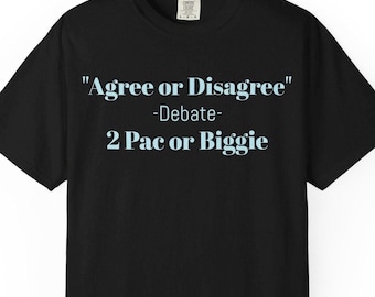 Notorious BIG or 2 PAC, Hip Hops Biggest Debate T-Shirt by “Agree or Disagree”