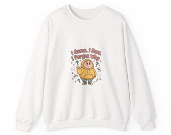 I Came I Saw I Forgot Why Sweatshirt