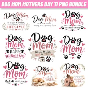 May include: Nine digital designs with the text "Dog Mom" in various styles, featuring paw prints, hearts, and phrases like "Happy Mother's Day!" and "Life is the Best Life." The designs are in black and pink.