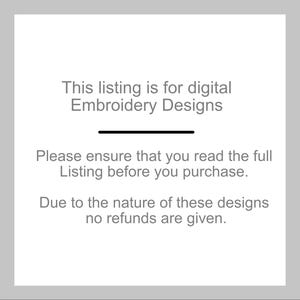 May include: Text on a white background that reads: "This listing is for digital Embroidery Designs. Please ensure that you read the full Listing before you purchase. Due to the nature of these designs no refunds are given."