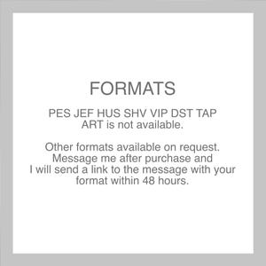 May include: Text on a white background that reads "FORMATS" in large letters. Below the word "FORMATS" is a list of file formats: PES, JEF, HUS, SHV, VIP, DST, TAP. The text "ART is not available." is below the list of file formats. The text "Other formats available on request. Message me after purchase and I will send a link to the message with your format within 48 hours." is below the text "ART is not available."