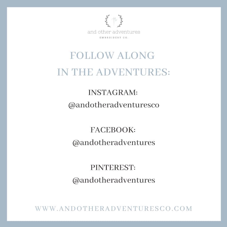 May include: A graphic with the text "and other adventures Embroidery Co." and the text "FOLLOW ALONG IN THE ADVENTURES:" followed by social media handles for Instagram, Facebook, and Pinterest. The text at the bottom of the graphic reads "WWW.ANDOTHERADVENTURESCO.COM".