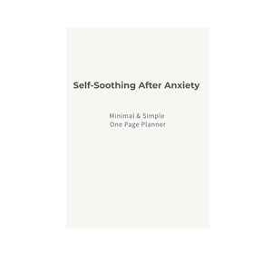 May include: A minimalist planner with the title "Self-Soothing After Anxiety" in a simple, sans-serif font. Below, the text reads "Minimal & Simple One Page Planner." The background is a solid, off-white colour, creating a clean and uncluttered design.