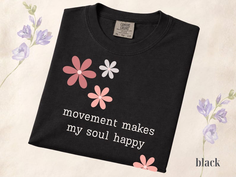Comfort Colors® Movement Makes My Soul Happy Shirt, Yoga Lover Gift Shirt, Pilates Shirt, Gym Girl Shirt, Fitness Motivation Tee, Floral Tee Black