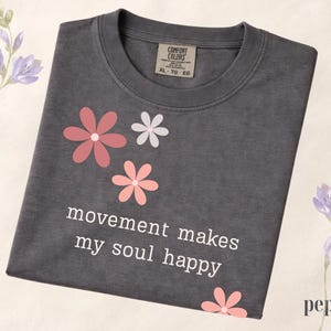 Comfort Colors® Movement Makes My Soul Happy Shirt, Yoga Lover Gift Shirt, Pilates Shirt, Gym Girl Shirt, Fitness Motivation Tee, Floral Tee Pepper