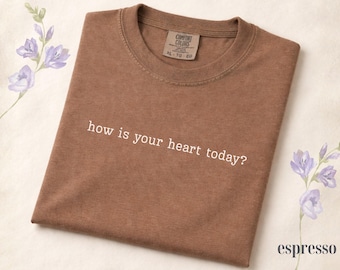 Comfort Colors® How Is Your Heart Today Shirt, Therapist Shirt, Teacher Gift, Mental Health Tshirt, Therapist Gift