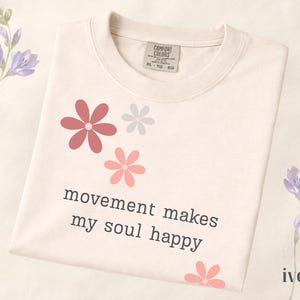 Comfort Colors® Movement Makes My Soul Happy Shirt, Yoga Lover Gift Shirt, Pilates Shirt, Gym Girl Shirt, Fitness Motivation Tee, Floral Tee Ivory