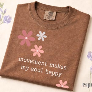 Comfort Colors® Movement Makes My Soul Happy Shirt, Yoga Lover Gift Shirt, Pilates Shirt, Gym Girl Shirt, Fitness Motivation Tee, Floral Tee Espresso