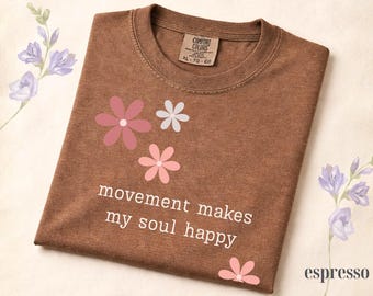Comfort Colors® Movement Makes My Soul Happy Shirt, Yoga Lover Gift Shirt, Pilates Shirt, Gym Girl Shirt, Fitness Motivation Tee, Floral Tee