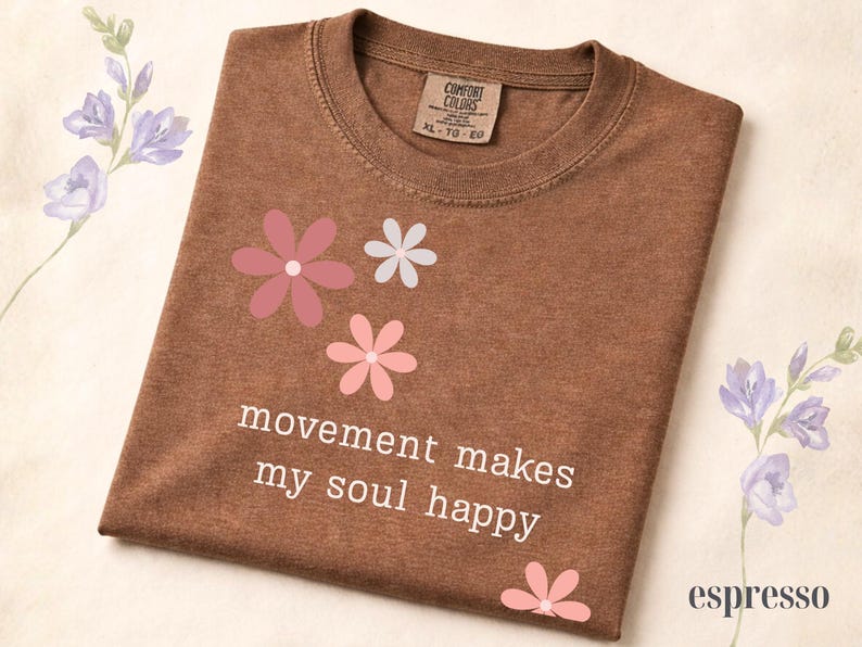 Comfort Colors® Movement Makes My Soul Happy Shirt, Yoga Lover Gift Shirt, Pilates Shirt, Gym Girl Shirt, Fitness Motivation Tee, Floral Tee Espresso