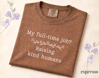 Comfort Colors® Raising Kind Humans Shirt, Mom Life Shirt, Mothers Day Gift, Teacher Shirt Gift, Mom Tee, Funny Mom Shirt, Kindness Gift