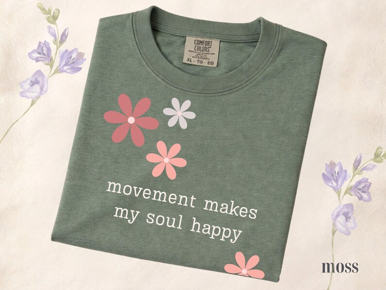 Comfort Colors® Movement Makes My Soul Happy Shirt, Yoga Lover Gift Shirt, Pilates Shirt, Gym Girl Shirt, Fitness Motivation Tee, Floral Tee Moss