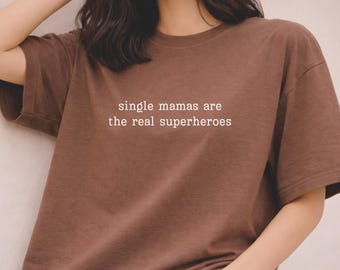 Comfort Colors® Single Mamas Superhero Shirt, Single Mom Gift Shirt, Strong Mom Tee, Mothers Day Gift for Single Mom