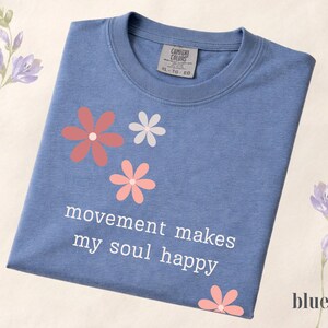 Comfort Colors® Movement Makes My Soul Happy Shirt, Yoga Lover Gift Shirt, Pilates Shirt, Gym Girl Shirt, Fitness Motivation Tee, Floral Tee Blue Jean