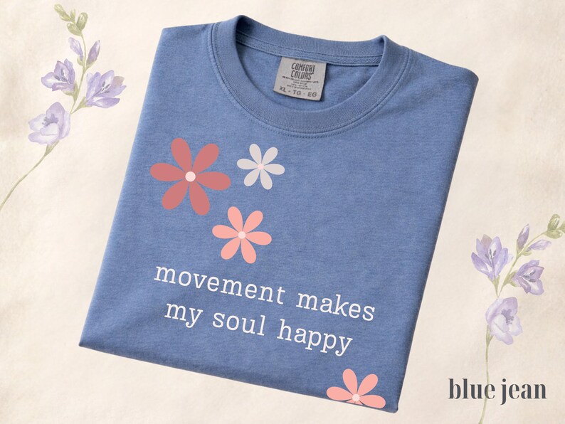Comfort Colors® Movement Makes My Soul Happy Shirt, Yoga Lover Gift Shirt, Pilates Shirt, Gym Girl Shirt, Fitness Motivation Tee, Floral Tee Blue Jean