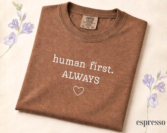 Comfort Colors® Human First Shirt, Inclusive Shirt, Teacher Gift, Teacher Shirt, Kindness Shirt, Inclusivity Message
