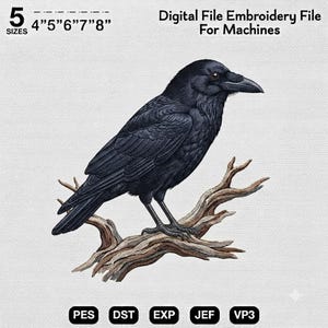 May include: A digital embroidery file for machines featuring a detailed black raven perched on a brown branch. The text reads 5 SIZES 4"5"6"7"8" Digital File Embroidery File For Machines, with file formats PES, DST, EXP, JEF, and VP3 listed below.