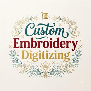 May include: A graphic design featuring the text Custom Embroidery Digitising in teal, red, and gold lettering. The text is surrounded by a decorative wreath of gold and teal leaves and flowers, with a small needle and thread icon at the top.