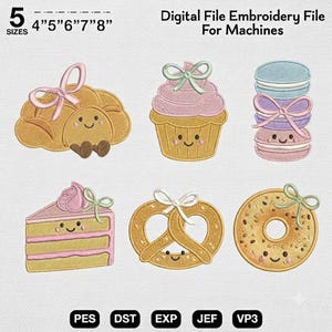 May include: A digital embroidery file for machines featuring six embroidered food items with faces and bows: a croissant, a cupcake, a stack of three macarons, a slice of cake, a pretzel, and a donut. Text includes 5 SIZES 4" 5" 6" 7" 8" and PES DST EXP JEF VP3.