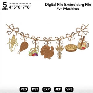 May include: A digital embroidery file for machines featuring a Thanksgiving-themed bunting design with seven hanging icons: corn, a turkey leg, a cornucopia, a turkey, wheat, a pie, and a drink. Text reads: 5 SIZES 4" 5" 6" 7" 8" Digital File Embroidery File For Machines.