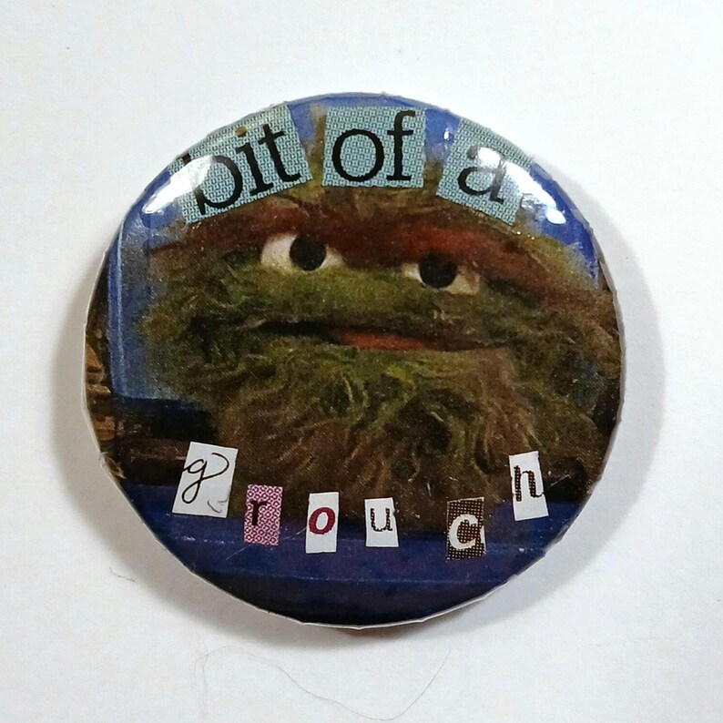 Sentence With Grouch Bit of a Grouch Oscar Sesame Street Muppet Pin, Collage Button - Etsy