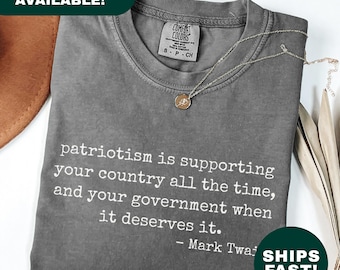 Patriotism Is Supporting Your Country All The Time And Your Government When It Deserves It Shirt Mark Twain Quote Political Tee