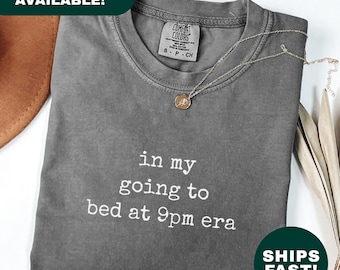 In My Going To Bed At 9pm Era Shirt Funny Early Bedtime Shirt Sleepy Girl Shirt Homebody Life Shirt Cozy Night Introvert Gift For Her
