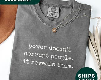 Power Doesn't Corrupt People It Reveals Them Shirt Deep Thought Shirt Philosophy Shirt Wisdom Quote Shirt Truth Seeker Shirt Motivational