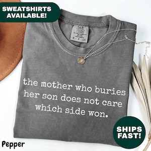 The Mother Who Buries Her Son Does Not Care Which Side Won Shirt Peace Shirt Anti War Statement T Shirt Human Rights Empathy Quote Gift T