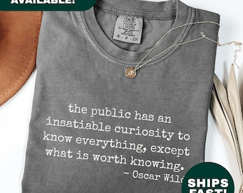 The Public Has An Insatiable Curiosity To Know Everything Except What Is Worth Knowing Oscar Wilde Quote Shirt Sarcastic Literary Gift Shirt